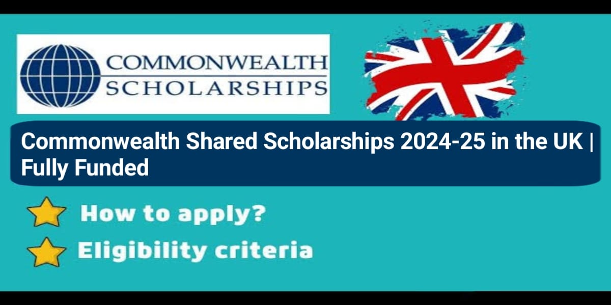 Commonwealth Shared Scholarships 2024-25 in the UK | Fully Funded